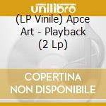(LP Vinile) Apce Art - Playback (2 Lp) vinile