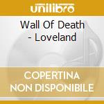 Wall Of Death - Loveland cd