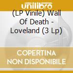 (LP Vinile) Wall Of Death - Loveland (3 Lp) lp vinile di Wall Of Death