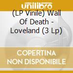 (LP Vinile) Wall Of Death - Loveland (3 Lp) vinile