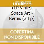 (LP Vinile) Space Art - Remix (3 Lp) lp vinile di Space Art