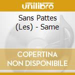 Sans Pattes (Les) - Same cd musicale di Sans Pattes, Les