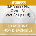 (LP Vinile) Mr. Oizo - All Wet (2 Lp+Cd) lp vinile di Mr Oizo