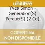 Yves Simon - Generation(S) Perdue(S) (2 Cd) cd musicale di Yves Simon