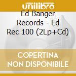 Ed Banger Records - Ed Rec 100 (2Lp+Cd) cd