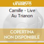 Camille - Live Au Trianon cd