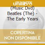(Music Dvd) Beatles (The) - The Early Years cd