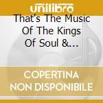 That's The Music Of The Kings Of Soul & R&B cd