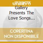 Gallery Presents The Love Songs Collection /5Cd / Various cd musicale