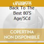 Back To The Best 80'S Age/5Cd cd musicale