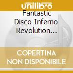 Fantastic Disco Inferno Revolution (The) / Various (5 Cd) cd musicale