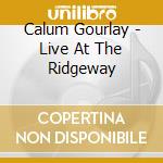 Calum Gourlay - Live At The Ridgeway cd