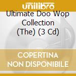 Ultimate Doo Wop Collection (The) (3 Cd) cd musicale