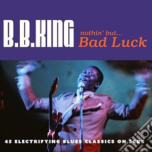 B.B. King - Nothing But.. Bad Luck (3 Cd) cd musicale di B.B. King