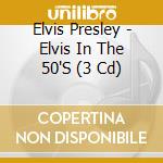 Elvis Presley - Elvis In The 50'S (3 Cd) cd
