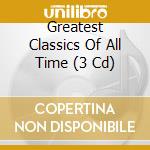 Greatest Classics Of All Time (3 Cd) cd