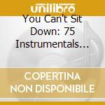 You Can't Sit Down: 75 Instrumentals 50S & 60S cd