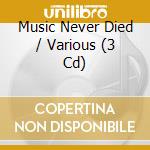 Music Never Died / Various (3 Cd) cd musicale di Not Now Music