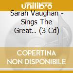 Sarah Vaughan - Sings The Great.. (3 Cd) cd musicale