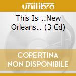 This Is ..New Orleans.. (3 Cd) cd musicale