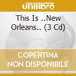This Is ..New Orleans.. (3 Cd) cd