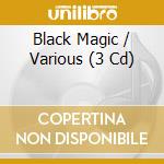 Black Magic / Various (3 Cd) cd musicale
