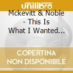 Mckevitt & Noble - This Is What I Wanted To Give You? cd