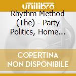 Rhythm Method (The) - Party Politics, Home Sweet Home (7') cd
