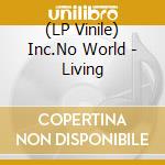 (LP Vinile) Inc.No World - Living lp vinile di Inc.No World