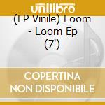 (LP Vinile) Loom - Loom Ep (7