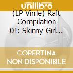 (LP Vinile) Raft Compilation 01: Skinny Girl Diet, Puffer, Niqab & Jet Black / Various lp vinile di Skinny Girl Diet, Puffer, Niqab & Jet Black