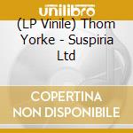 (LP Vinile) Thom Yorke - Suspiria Ltd vinile