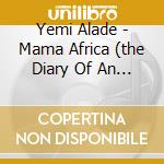 Yemi Alade - Mama Africa (the Diary Of An African Woman) (Deluxe Version) cd musicale di Yemi Alade