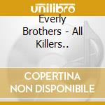 Everly Brothers - All Killers.. cd