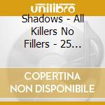 Shadows - All Killers No Fillers - 25 Tracks Of Pure Gold cd