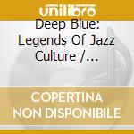 Deep Blue: Legends Of Jazz Culture / Various (3 Cd) cd musicale di Various