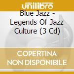 Blue Jazz - Legends Of Jazz Culture (3 Cd)