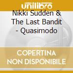 Nikki Sudden & The Last Bandit - Quasimodo