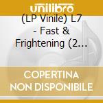 (LP Vinile) L7 - Fast & Frightening (2 Lp) (Rsd 2018) lp vinile di L7