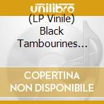 (LP Vinile) Black Tambourines (The) - Chica E.P vinile
