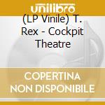 (LP Vinile) T. Rex - Cockpit Theatre vinile