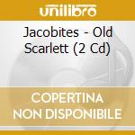 Jacobites - Old Scarlett (2 Cd) cd musicale di Jacobites
