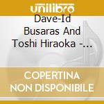 Dave-Id Busaras And Toshi Hiraoka - Bushy Luxury (The Wholestory) cd
