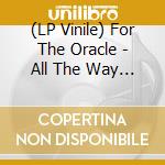 (LP Vinile) For The Oracle - All The Way Alive lp vinile di For The Oracle