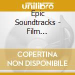 Epic Soundtracks - Film Soundtracks cd musicale di Soundtracks Epic