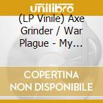 (LP Vinile) Axe Grinder / War Plague - My Plague Queen / Disease (7') vinile