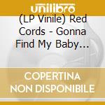(LP Vinile) Red Cords - Gonna Find My Baby (7') vinile