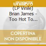 (LP Vinile) Brian James - Too Hot To Pop E.P lp vinile di Brian James