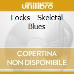 Locks - Skeletal Blues cd musicale di Locks