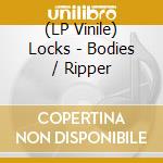 (LP Vinile) Locks - Bodies / Ripper lp vinile di Locks